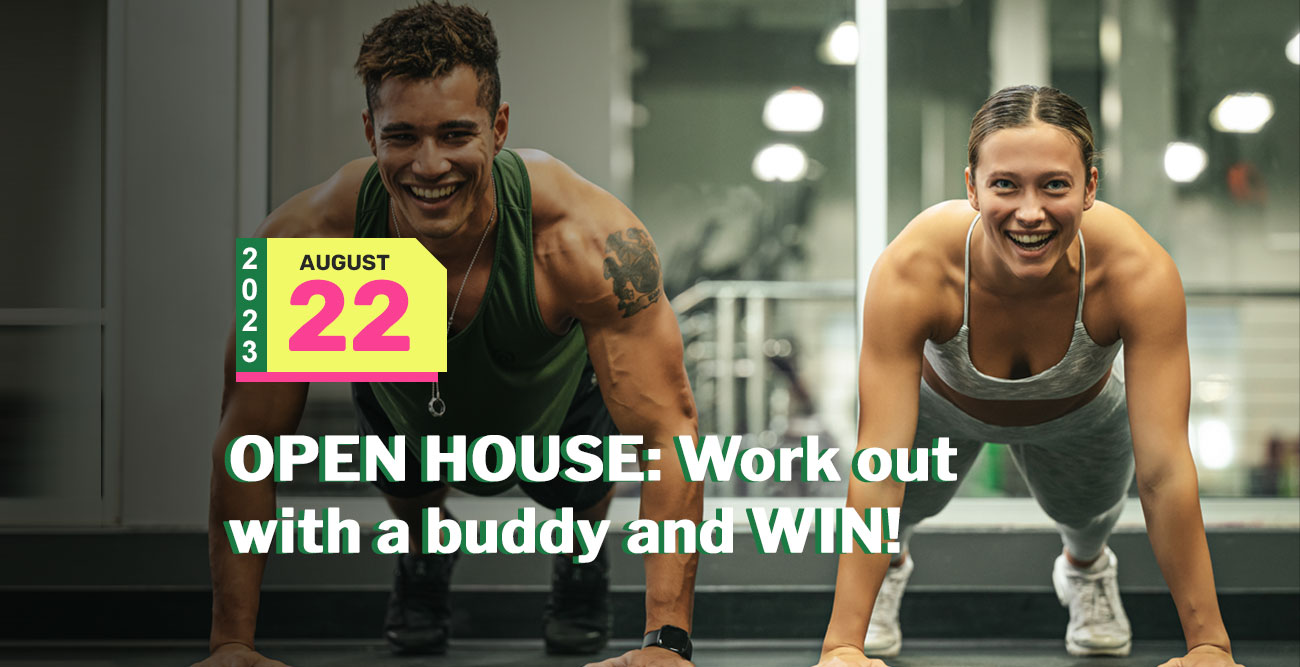 buddies doing pushups and it reads, "OPEN HOUSE: Work out with a buddy and WIN!"